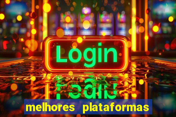 melhores plataformas do tigrinho